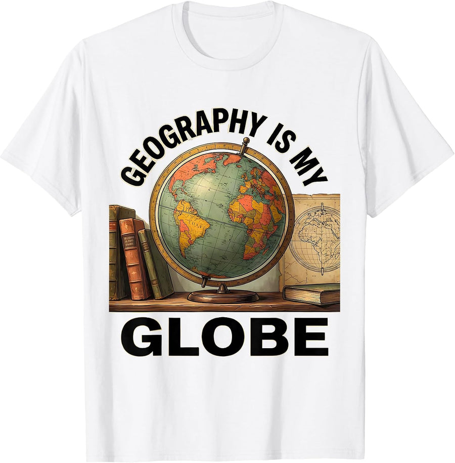 Geography Is My Globe Funny History Teacher Back To School T-Shirt - White