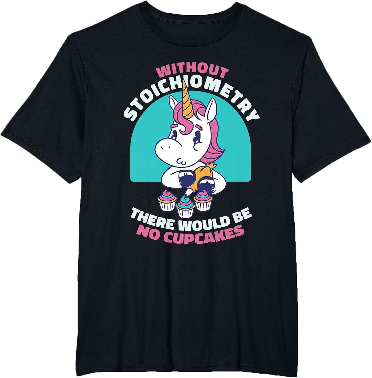 Without Stoichiometry There Will Be No Cupcakes Chemistry T-Shirt - Black