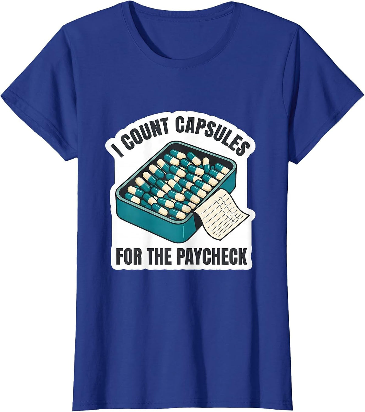 Women's I Count Capsules For The Paycheck Funny Pharmacy Tech Humor T-Shirt - Royal Blue