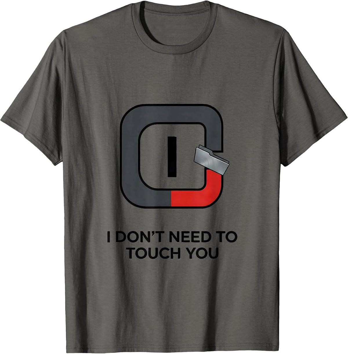 I Don't Need To Touch You Funny Chemistry Science Humor T-Shirt - Asphalt Grey