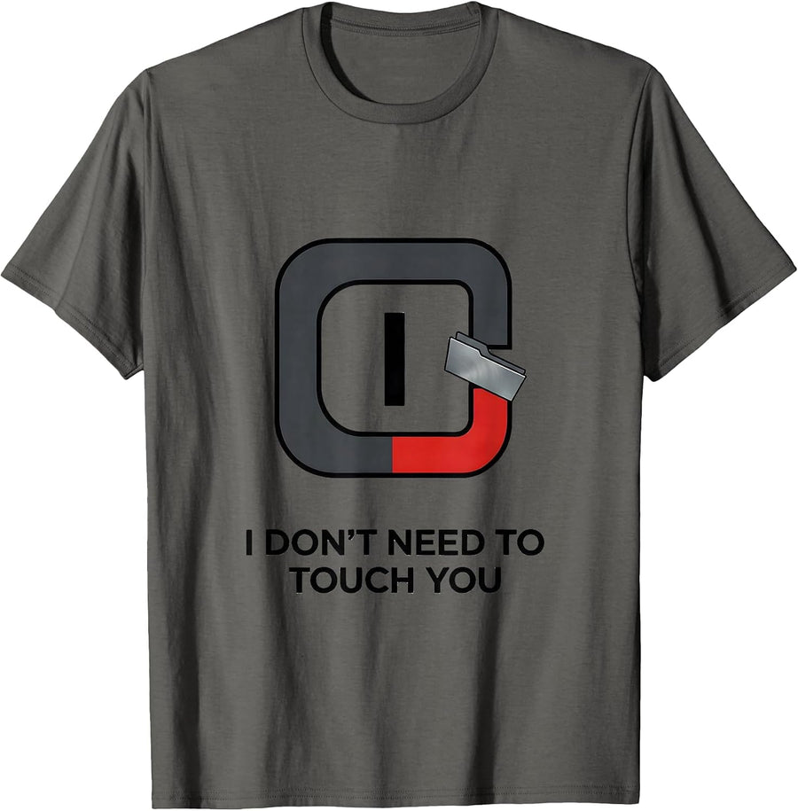 I Don't Need To Touch You Funny Chemistry Science Humor T-Shirt - Asphalt Grey