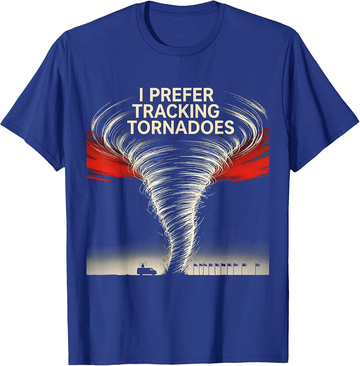 I Prefer Tracking Tornadoes Funny Storm Chaser Meteorology T-Shirt - Royal Blue