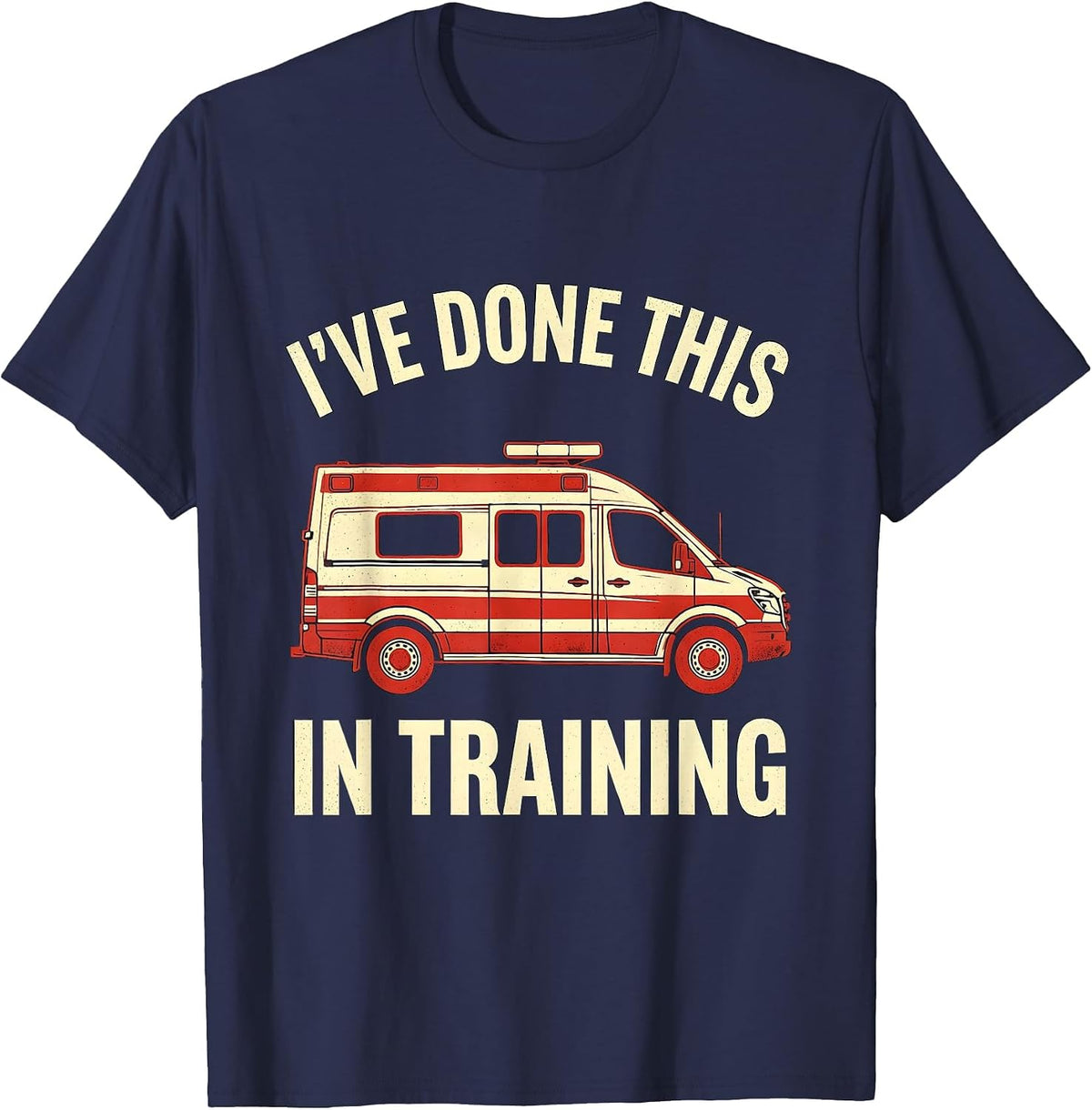I've Done This In Training Funny EMT Paramedic EMS Crew T-Shirt - Navy Blue