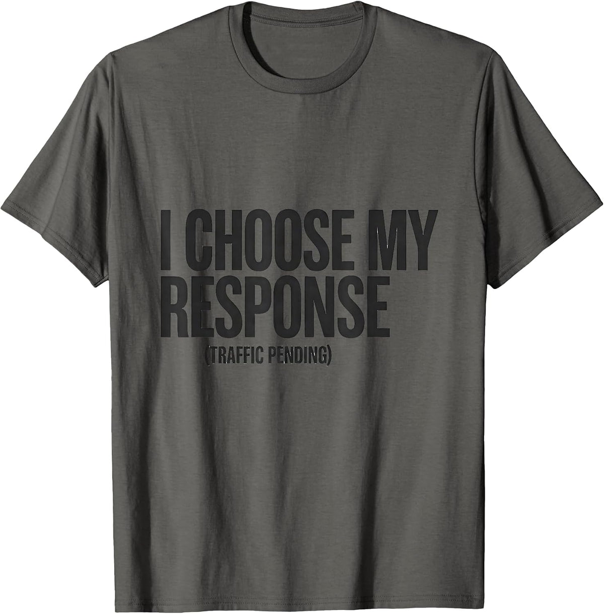 I Choose My Response Traffic Pending Stoic Philosophy Quote T-Shirt - Asphalt Grey