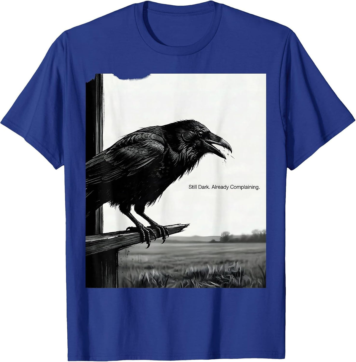 Men's Still Dark Already Complaining Funny Crow Pun Bird Lover T-Shirt - Royal Blue
