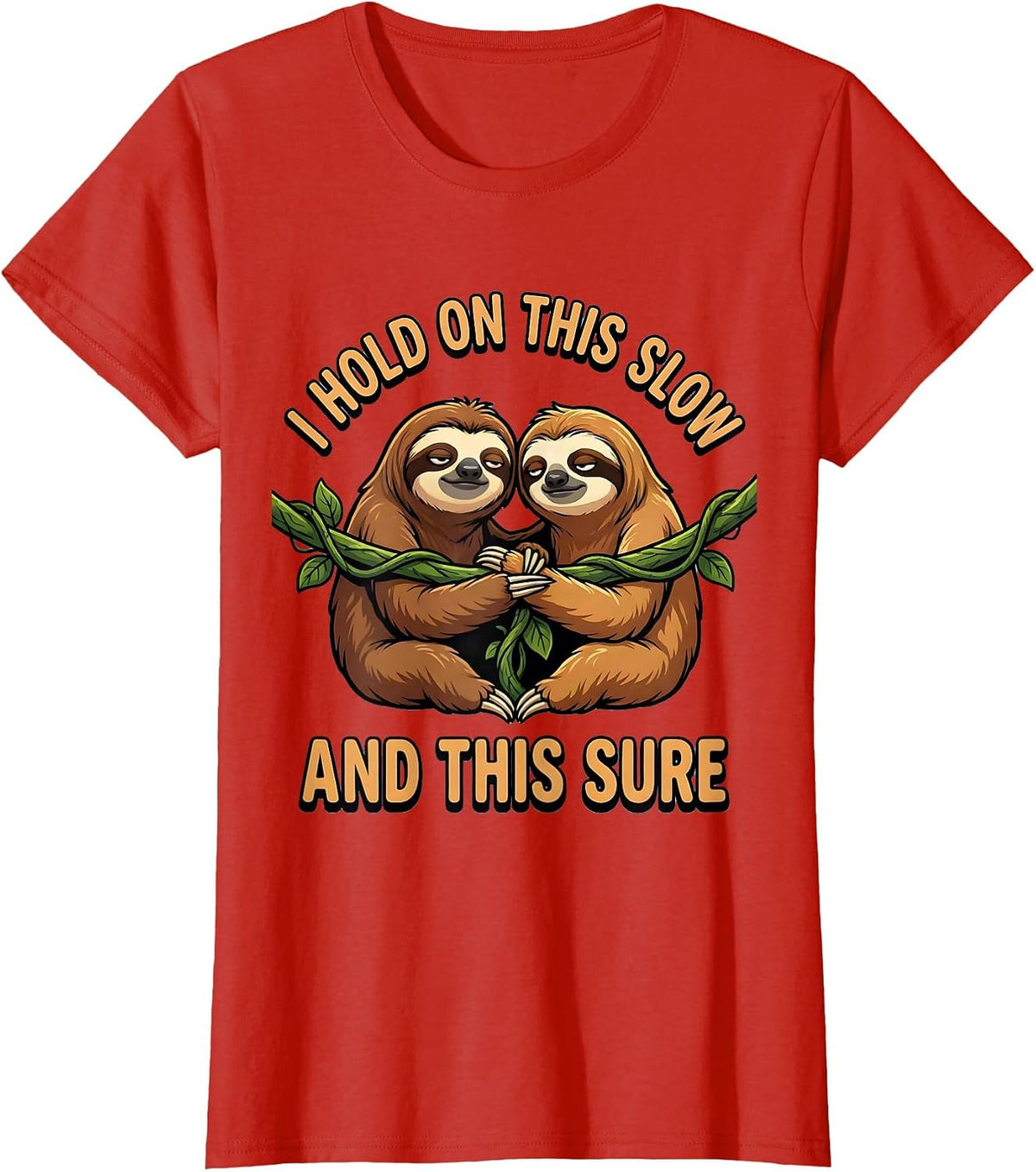I Hold On This Slow And This Sure Funny Sloth Lover Gift T-Shirt - Red