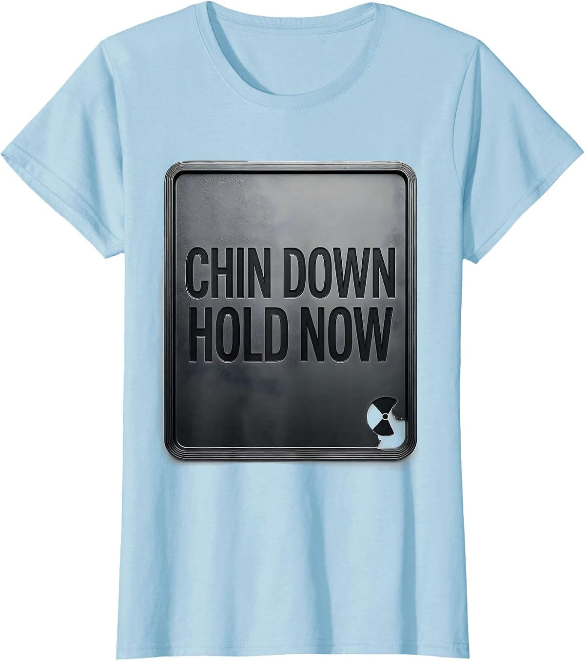 Chin Down Hold Now Radiology Tech Rad Tech X-Ray Gift T-Shirt - Baby Blue