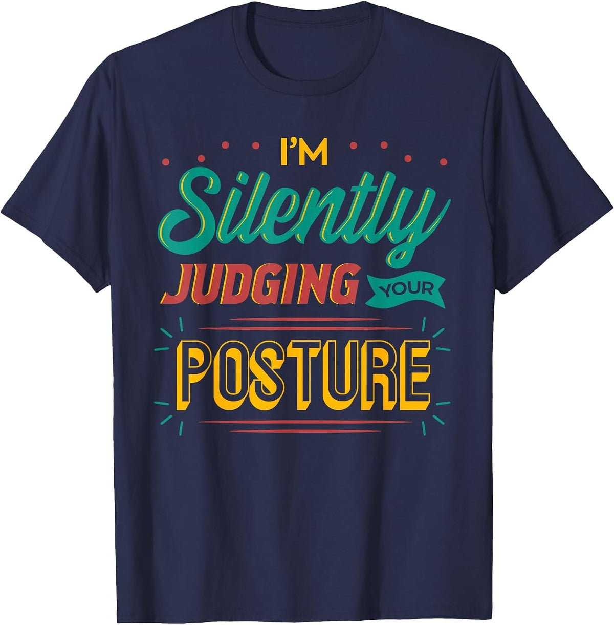 I'm Silently Judging Your Posture Physical Therapy PTA DPT T-Shirt - Navy Blue