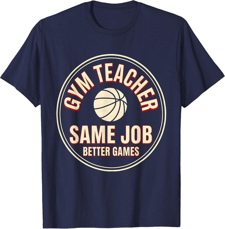 Gym Teacher Same Job Better Games Funny PE Teacher Humor T-Shirt - Navy Blue