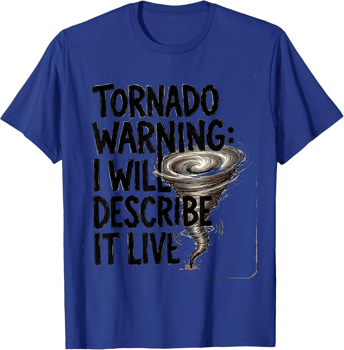 Tornado Warning: I Will Describe It Live Storm Chaser T-Shirt - Royal Blue