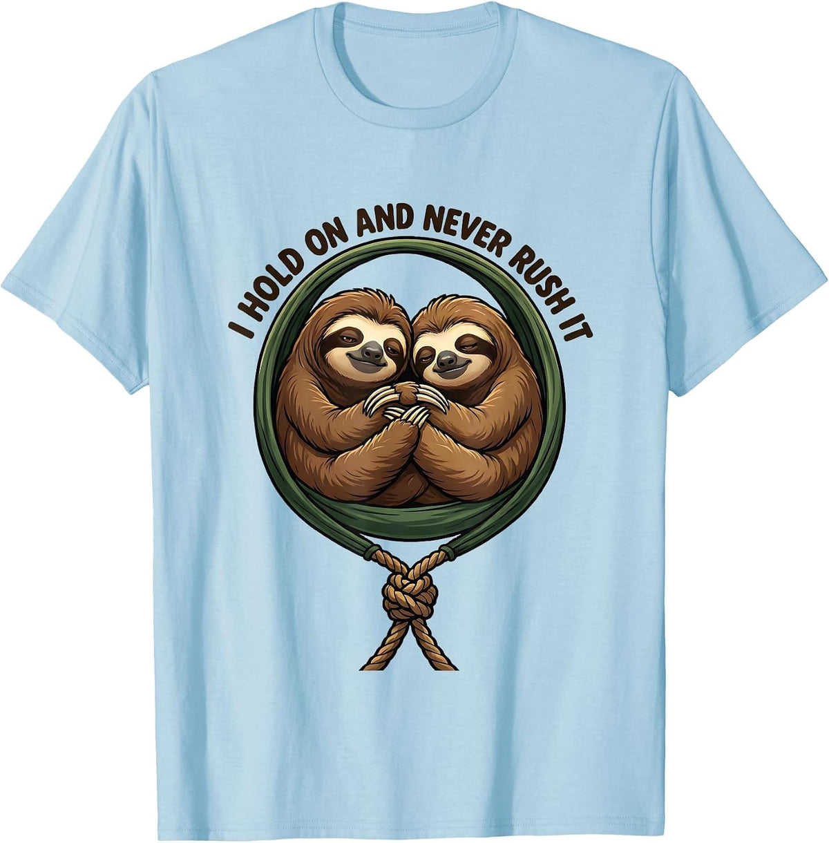 Men's I Hold On And Never Rush It Funny Sloth Lover Gift T-Shirt - Baby Blue