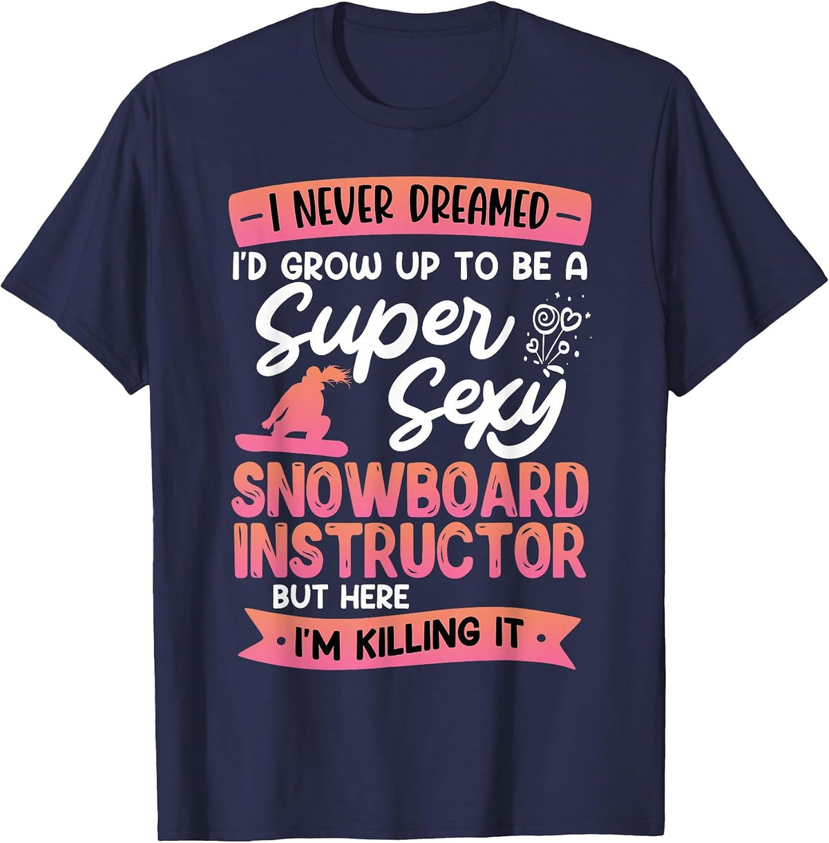 Snowboarding Super Sexy SNOBOARD Instructor Funny Snowboard T-Shirt - Navy Blue