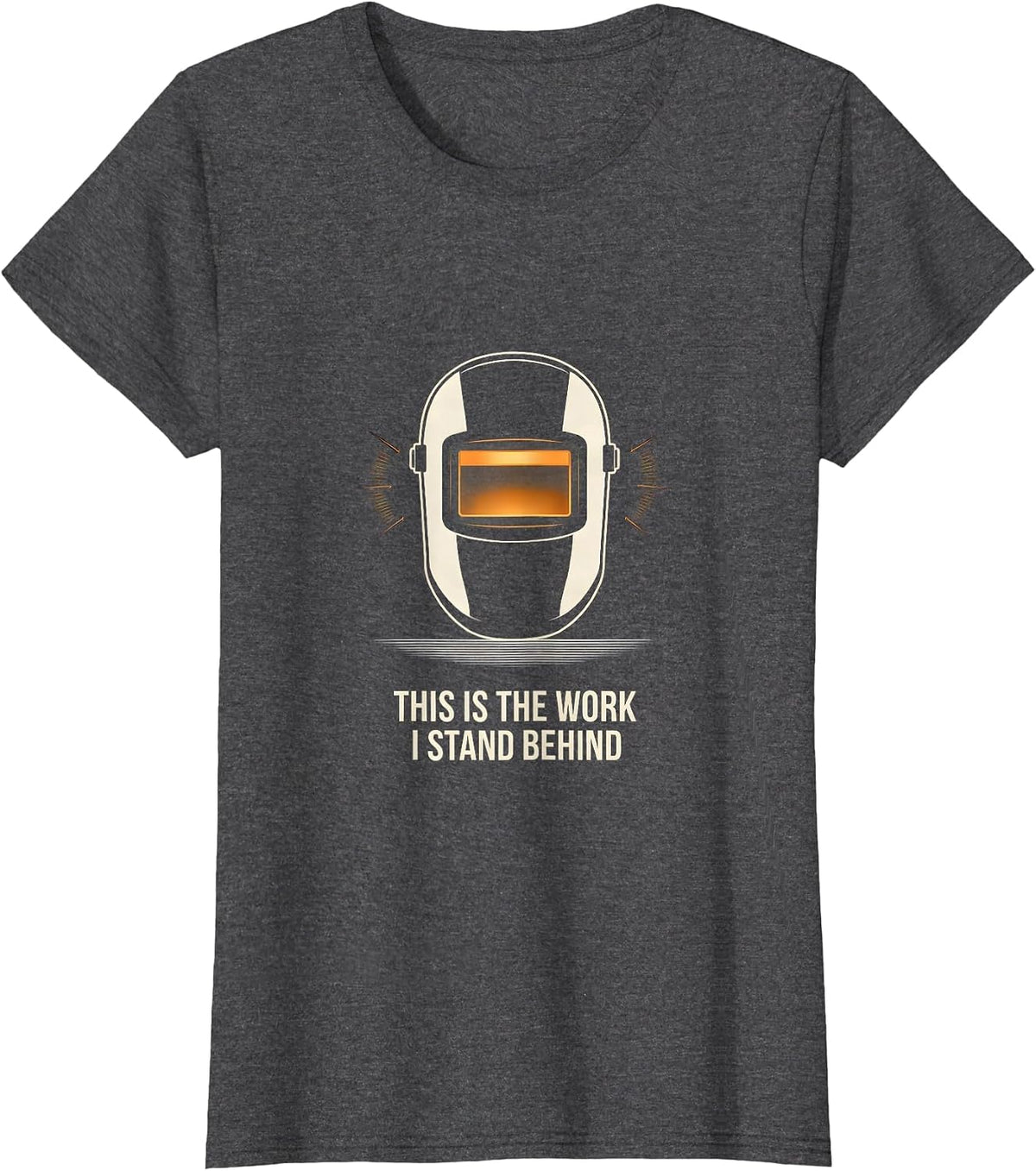 Women's This Is The Work I Stand Behind Funny Welder Metal Worker T-Shirt - Dark Heather Grey