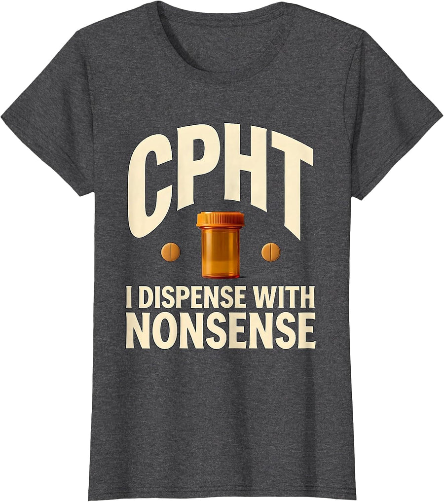 Women's CPhT: I Dispense With Nonsense Funny Pharmacy Technician T-Shirt - Dark Heather Grey