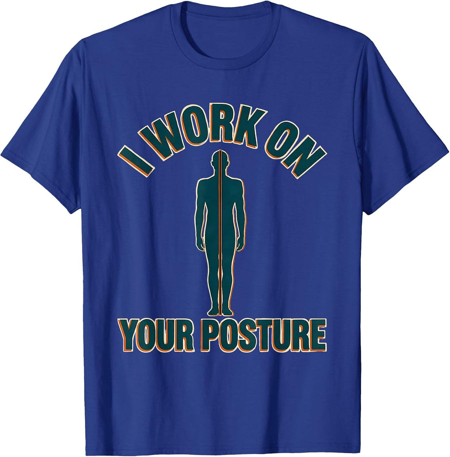 I Work On Your Posture Funny Physical Therapist PT Gift T-Shirt - Royal Blue
