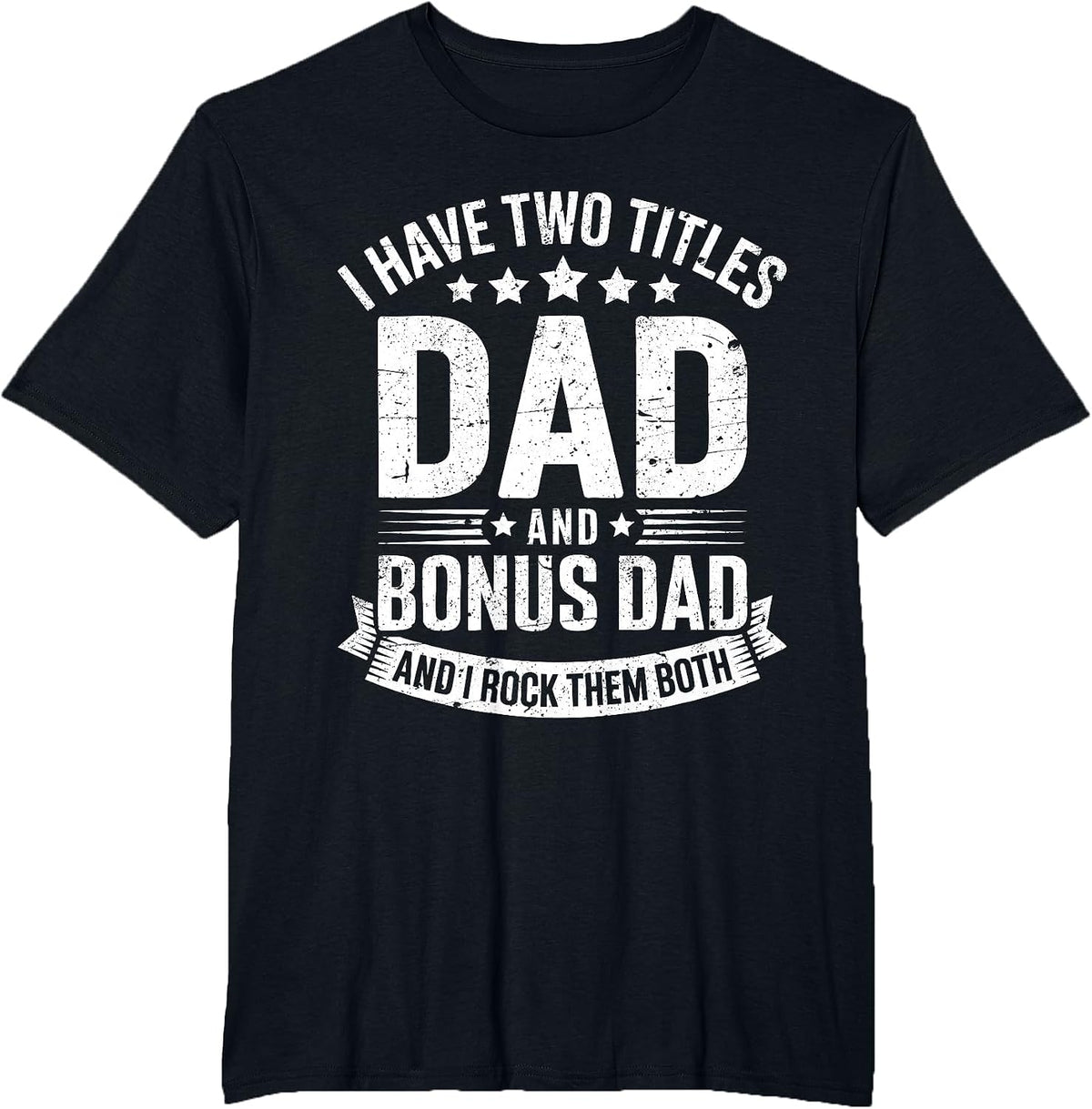 I Have Two Titles Dad and Bonus Dad Shirt Men Fathers Day T-Shirt - Black