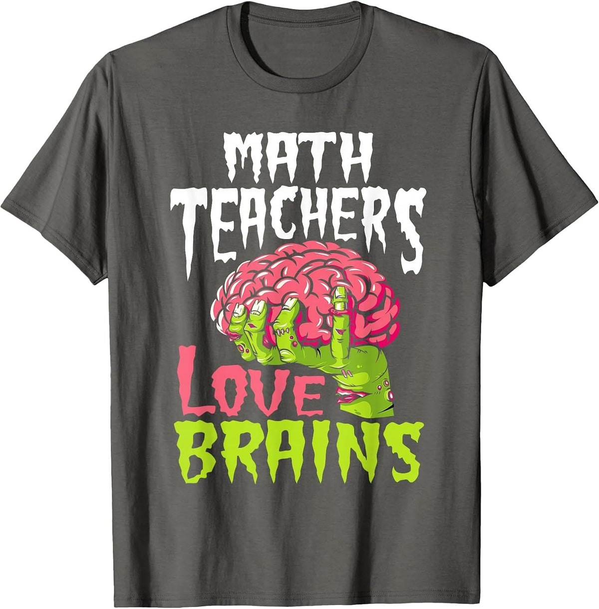 Math Teachers Love Brains Zombie Teacher School Halloween T-Shirt - Asphalt Grey