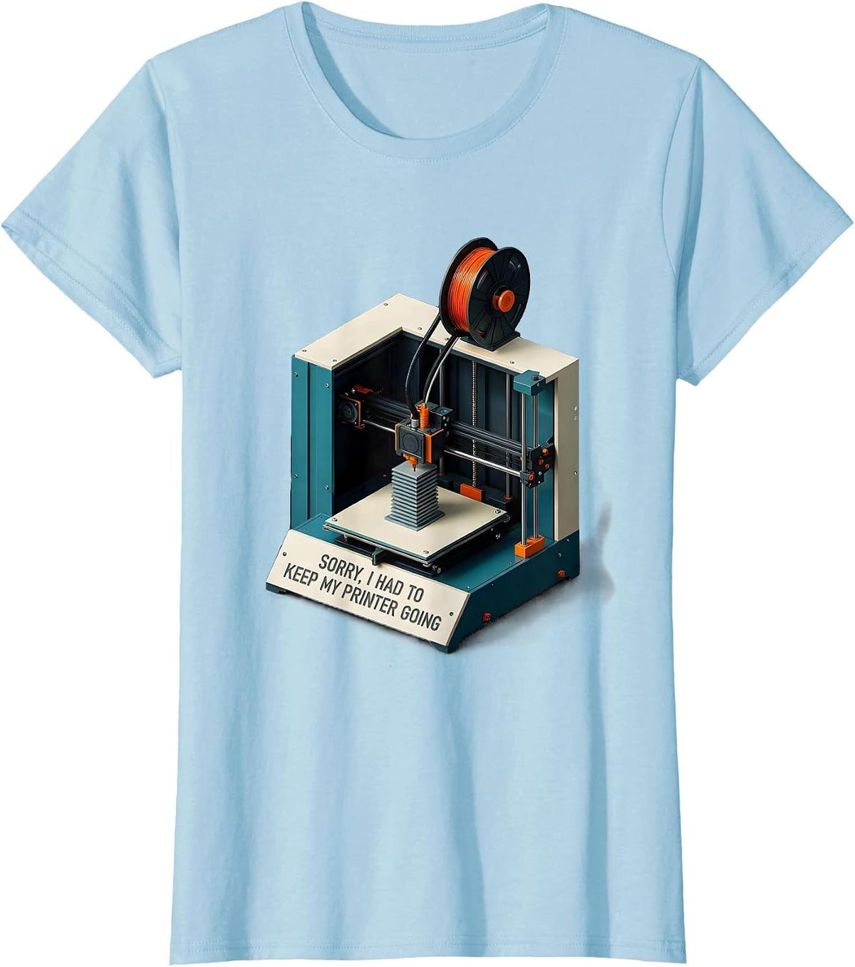 Sorry, I Had To Keep My Printer Going Funny 3D Printing Geek T-Shirt - Baby Blue