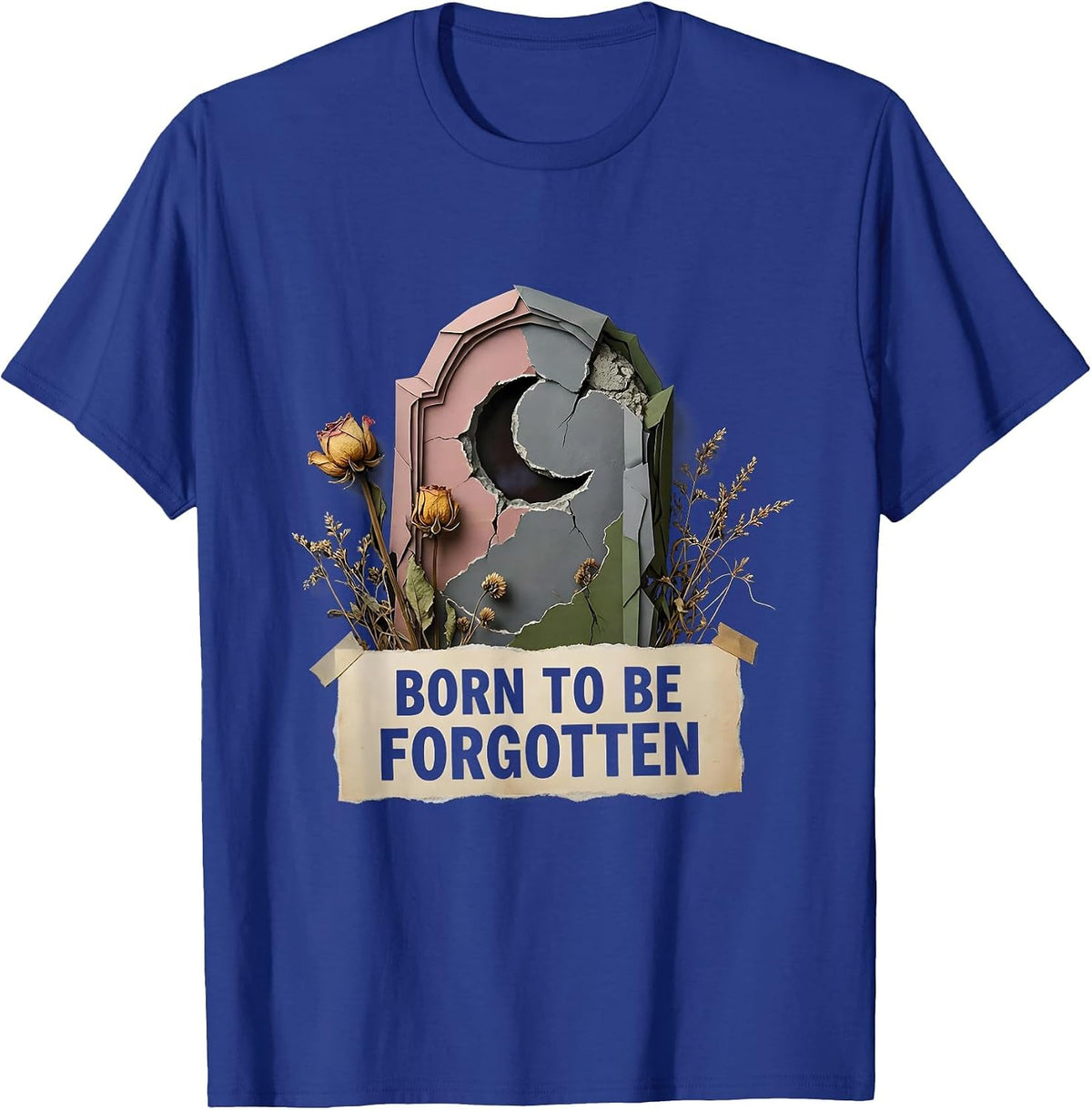 Born to Be Forgotten Forsaken Dark Art Design T-Shirt - Royal Blue