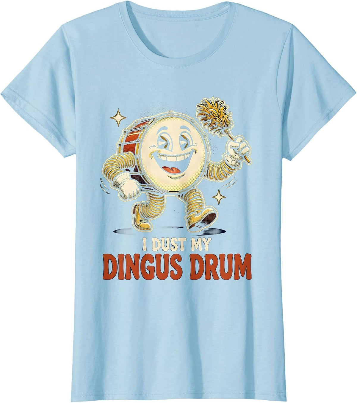I Dust My Dingus Drum Funny Crude Adult Humor Novelty T-Shirt - Baby Blue