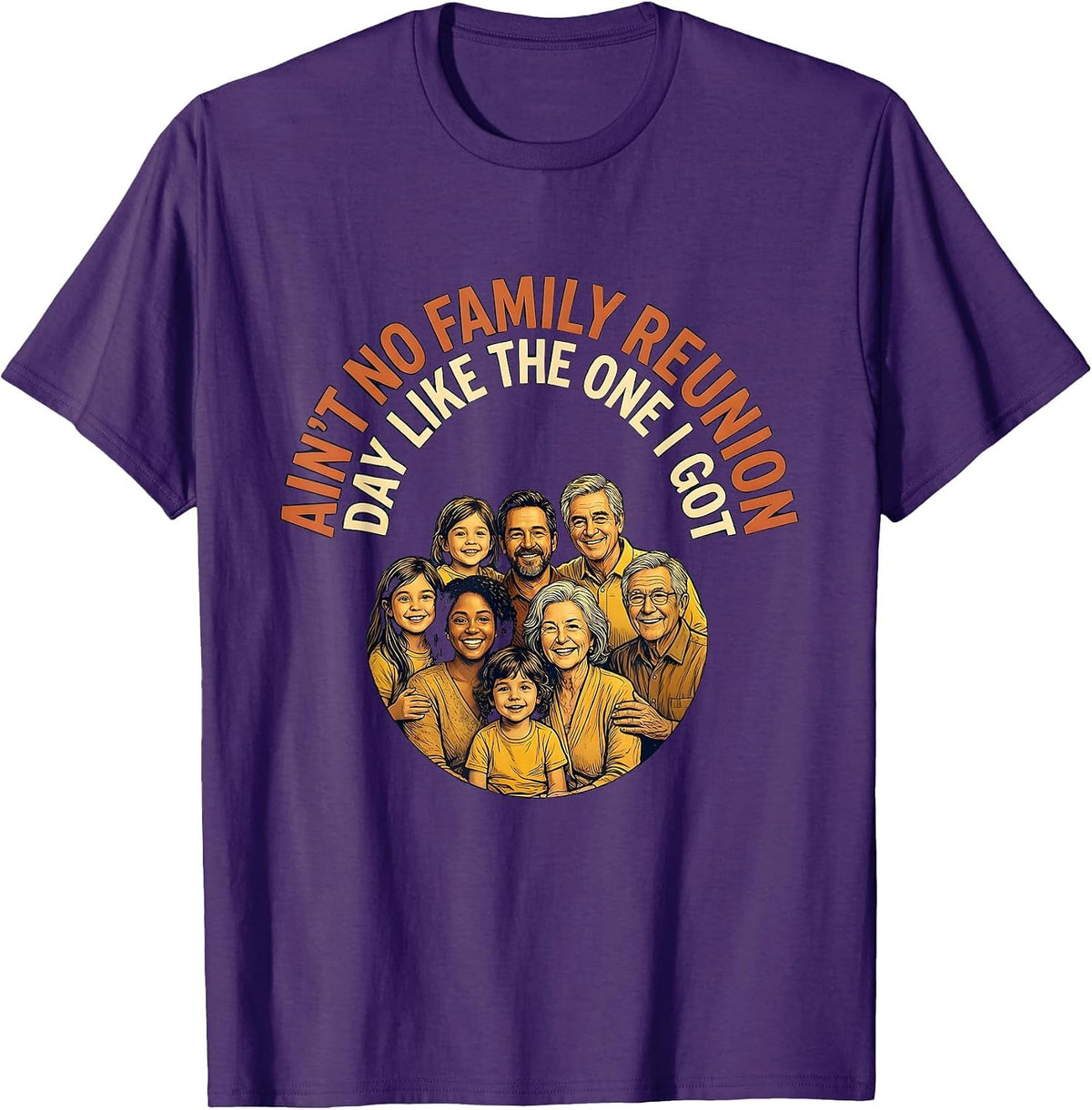 Ain't No Family Reunion Day Like The One I Got Family T-Shirt - Purple