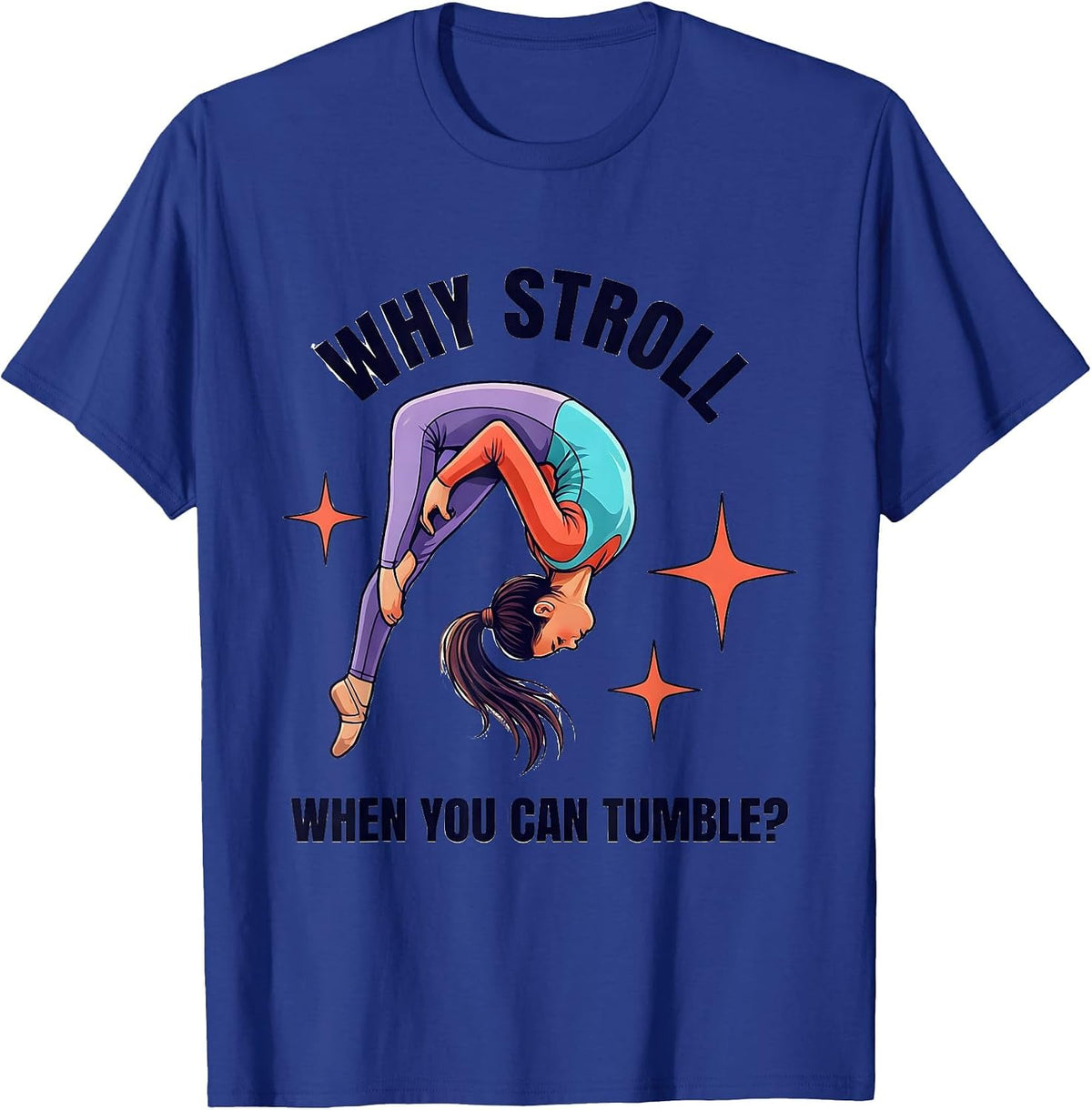 Why Stroll When You Can Tumble Playful Gymnast Gift T-Shirt - Royal Blue