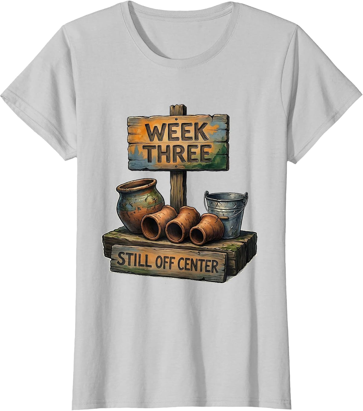 Women's Week Three, Still Off Center Funny Pottery Ceramic Artist T-Shirt - Silver Grey