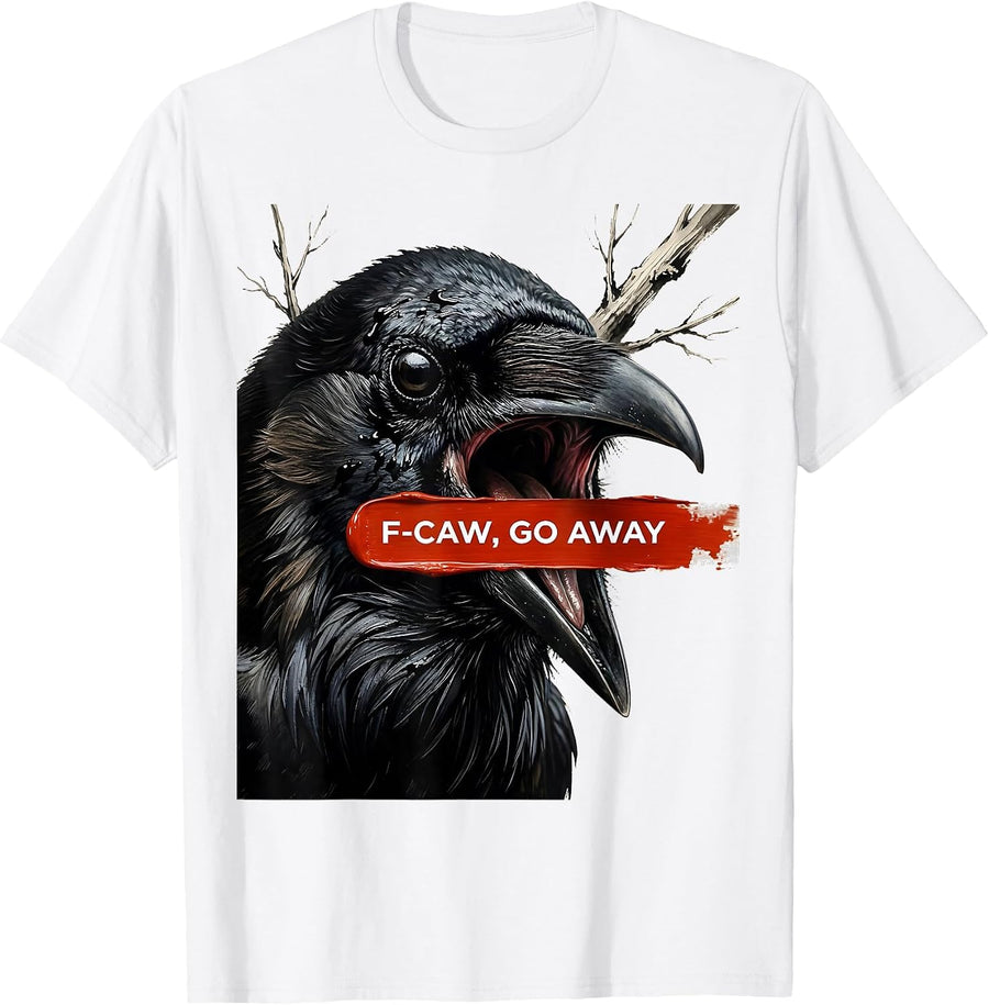 Men's F-Caw, Go Away Dark Humor Crow Bird Lover Gift T-Shirt - White