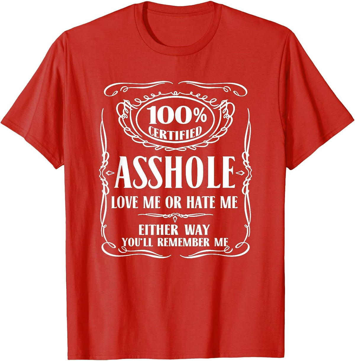 100% Certified Asshole Love Me or Hate Me Either Way T-Shirt - Red