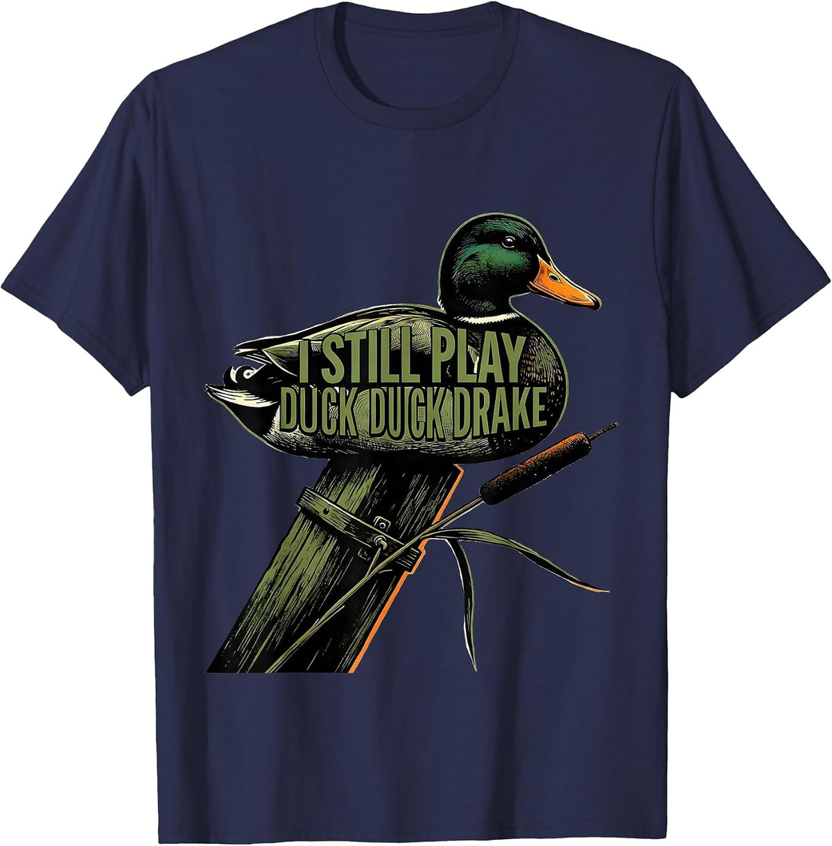 Men's I Still Play Duck Duck Drake Funny Duck Hunter Gift T-Shirt - Navy Blue