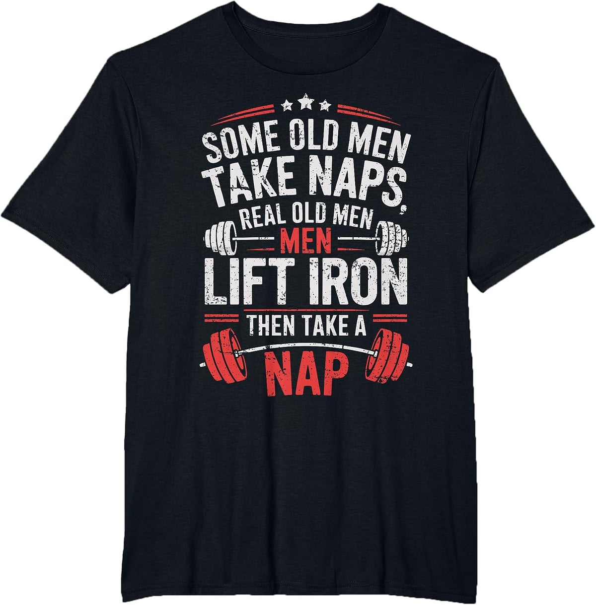 Some Old Men Take Naps Real Old Men Lift Iron Weightlifter T-Shirt - Black
