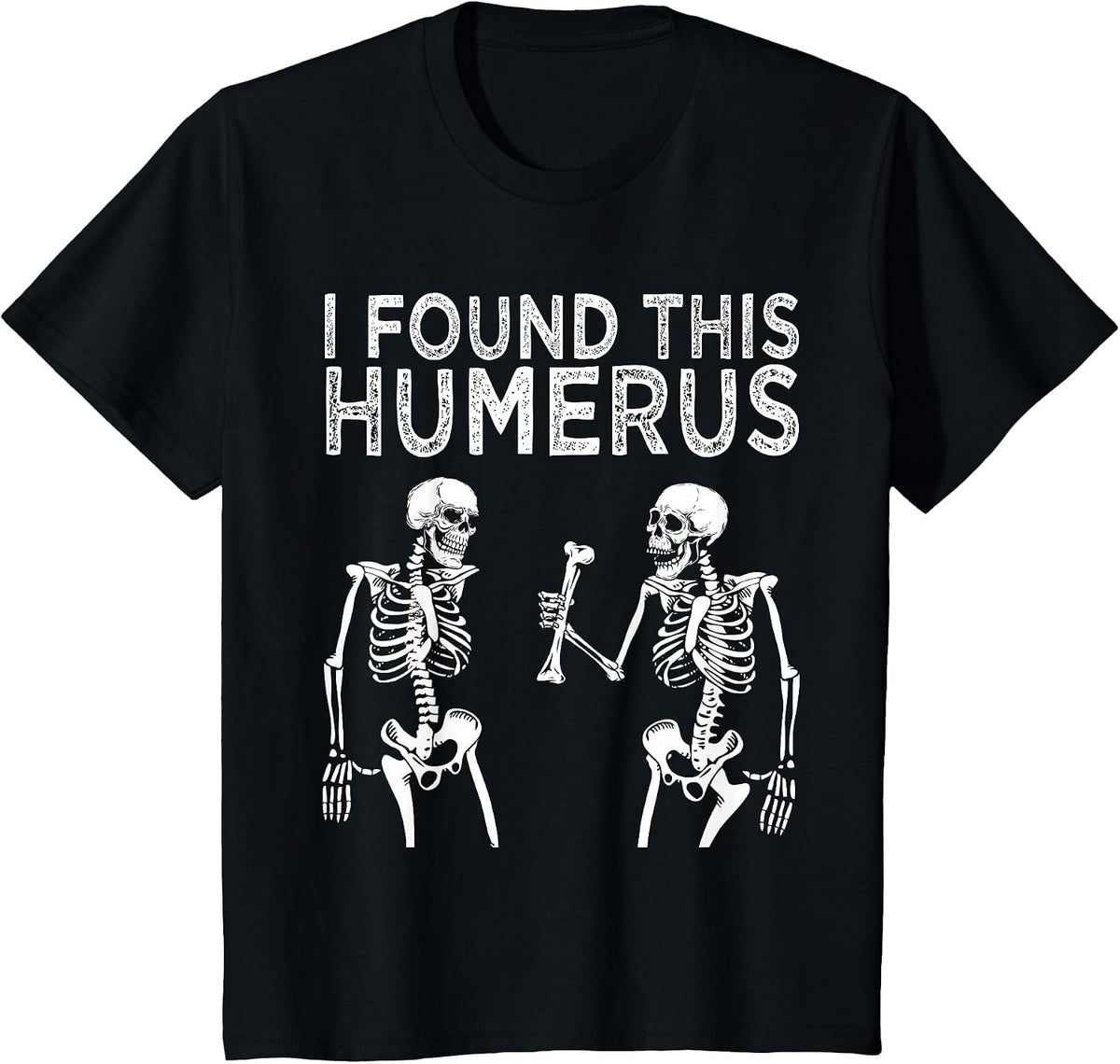 Funny I Found This Humerus Skeleton Halloween Costume T-Shirt - Black