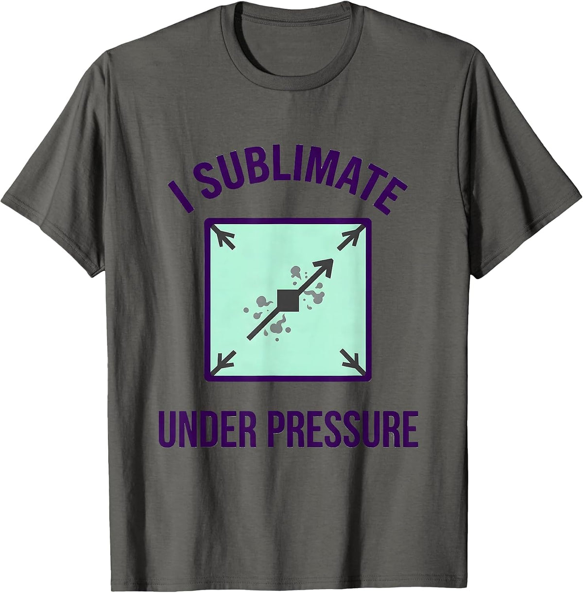 Men's I Sublimate Under Pressure Funny Science Chemistry Pun Gift T-Shirt - Asphalt Grey