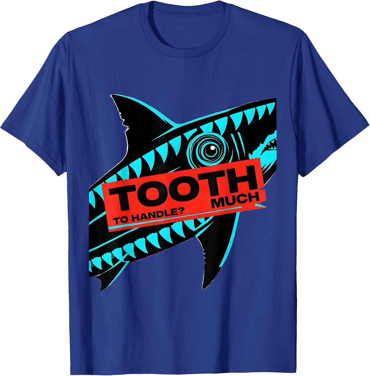 Tooth Much To Handle? Funny Shark Lover Ocean Humor Pun Gift T-Shirt - Royal Blue