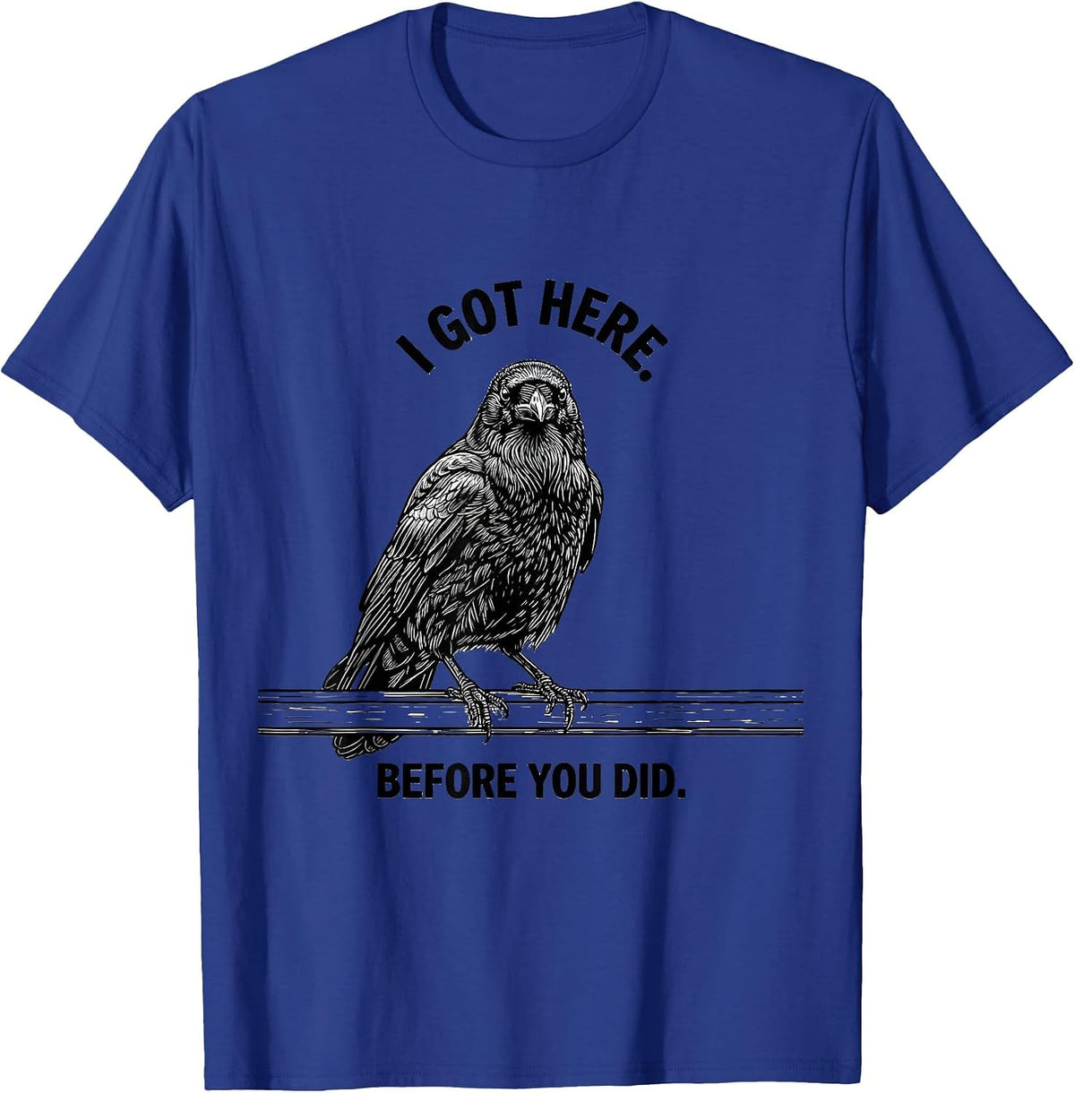 Men's I Got Here Before You Did Dark Humor Gothic Crow Bird Lover T-Shirt - Royal Blue