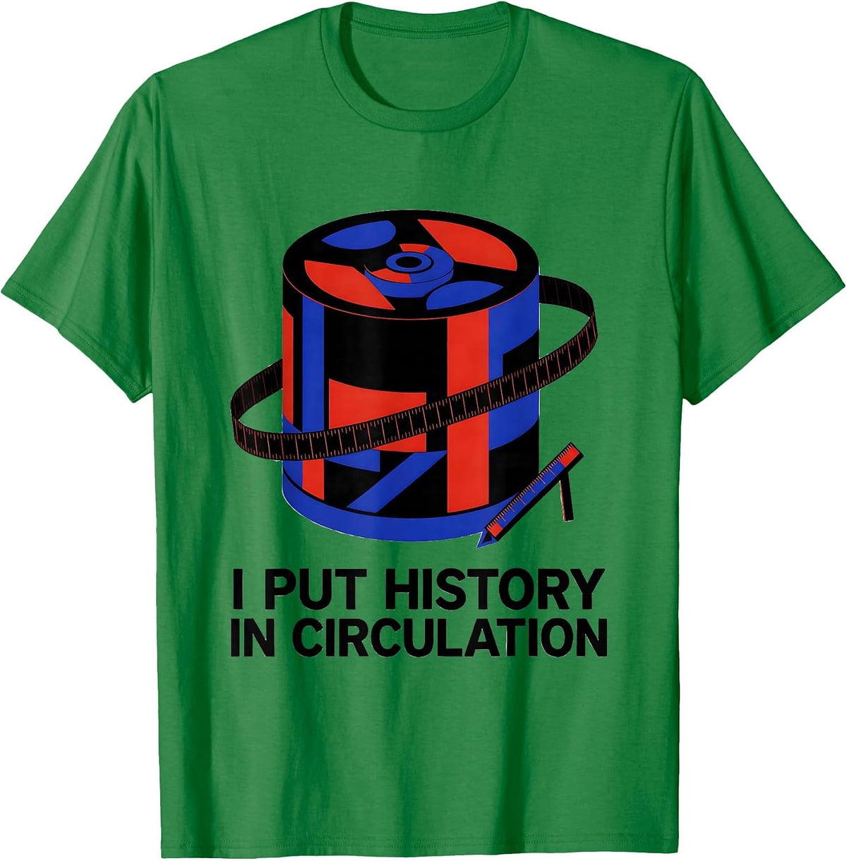 Men's I Put History In Circulation Funny History Teacher Back T-Shirt - Kelly Green