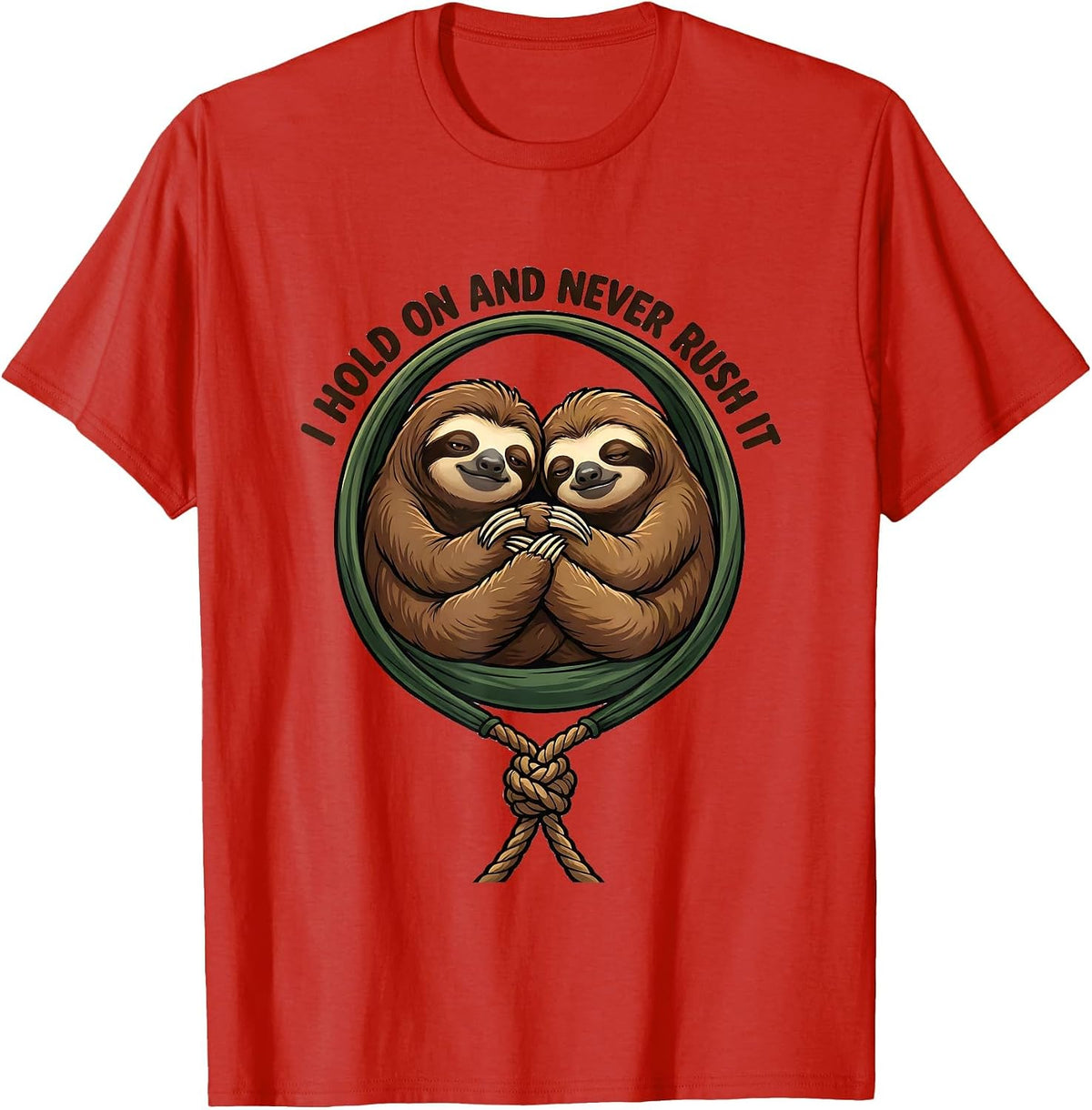 Men's I Hold On And Never Rush It Funny Sloth Lover Gift T-Shirt - Red