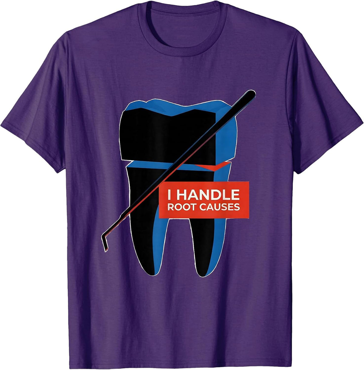 I Handle Root Causes Funny Dental Hygienist Humor T-Shirt - Purple