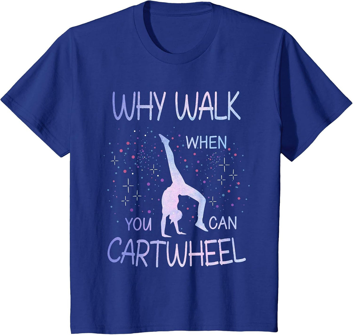 Why Walk When You Can Cartwheel Cute Gymnastics Women Girls T-Shirt - Royal Blue