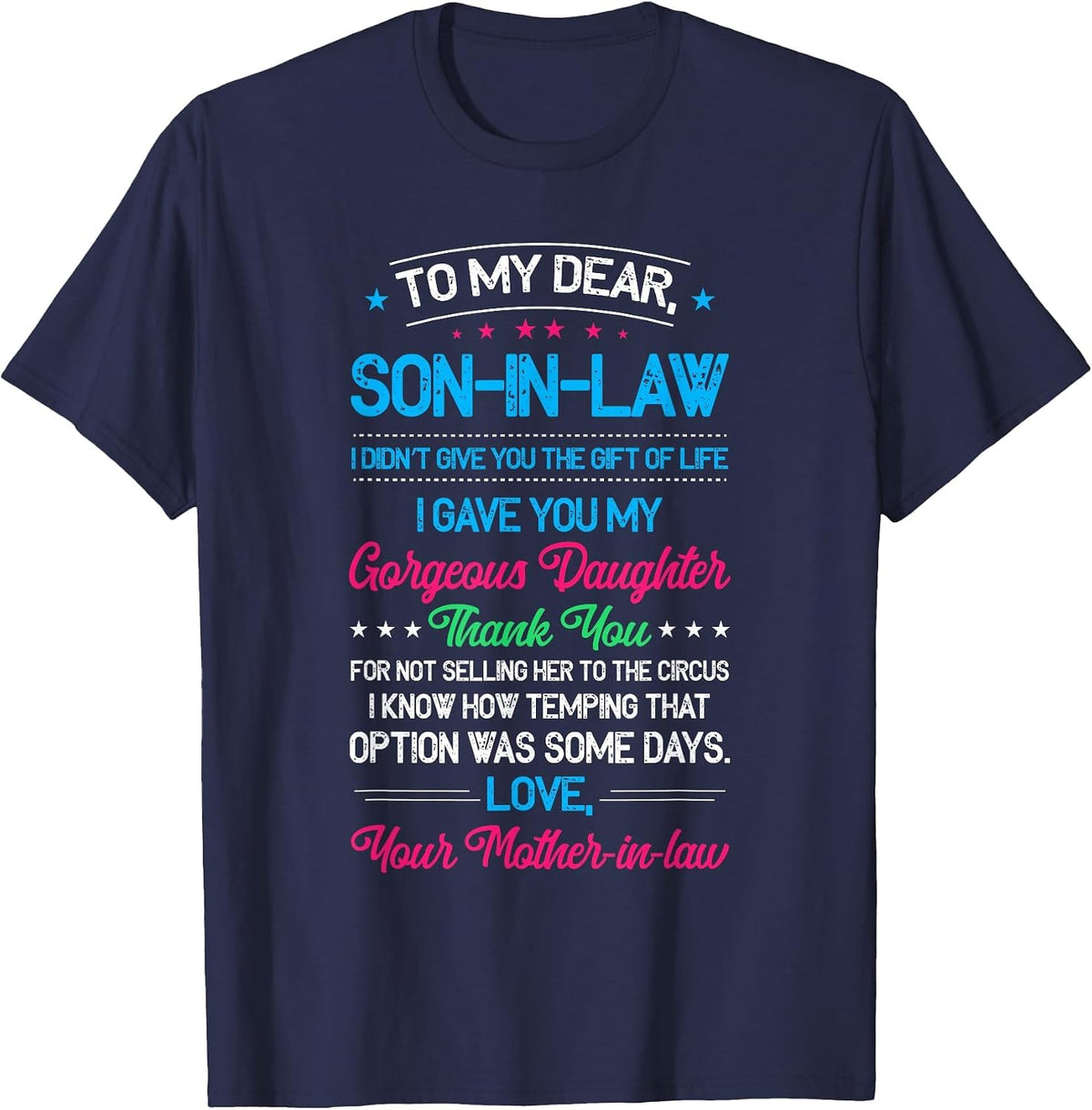 to My Dear Son in Law, I Didn't Give You The of Life T-Shirt - Navy Blue