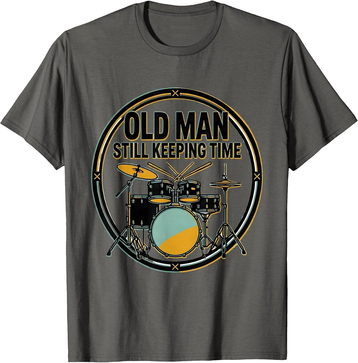 Old Man Still Keeping Time Funny Drum Lover Gift T-Shirt - Asphalt Grey