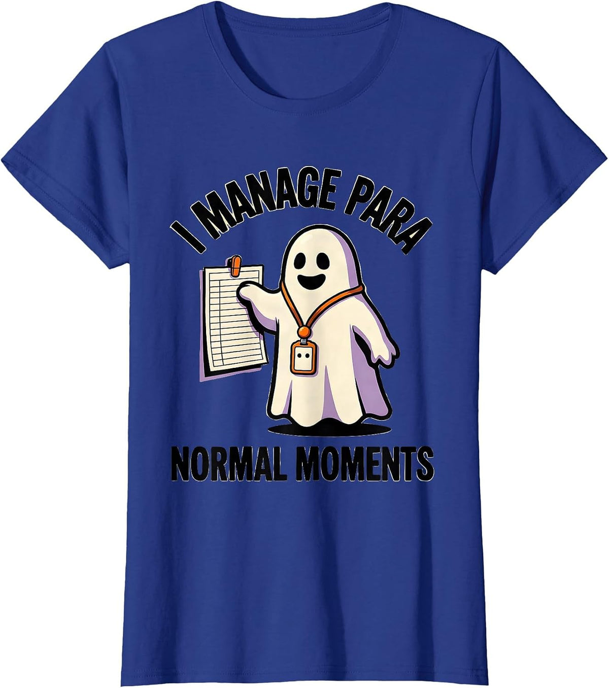 Women's I Manage Para Normal Moments Funny Paraprofessional Ghost T-Shirt - Royal Blue