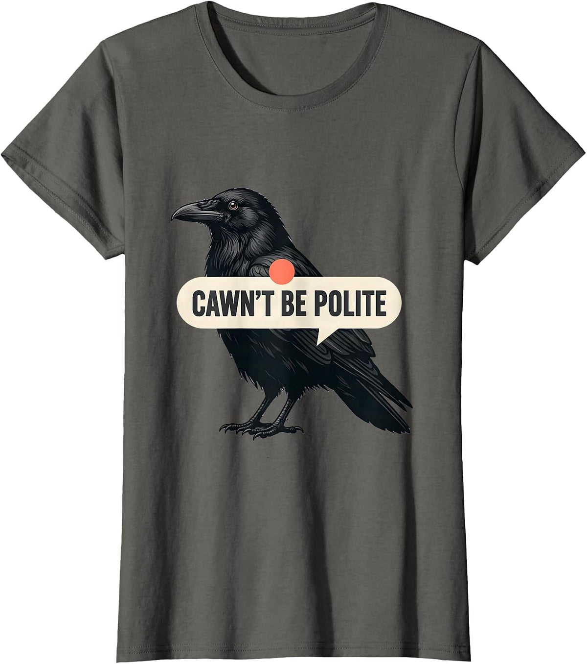 Women's Cawn't Be Polite Funny Crow Bird Lover Pun Humor T-Shirt - Asphalt Grey