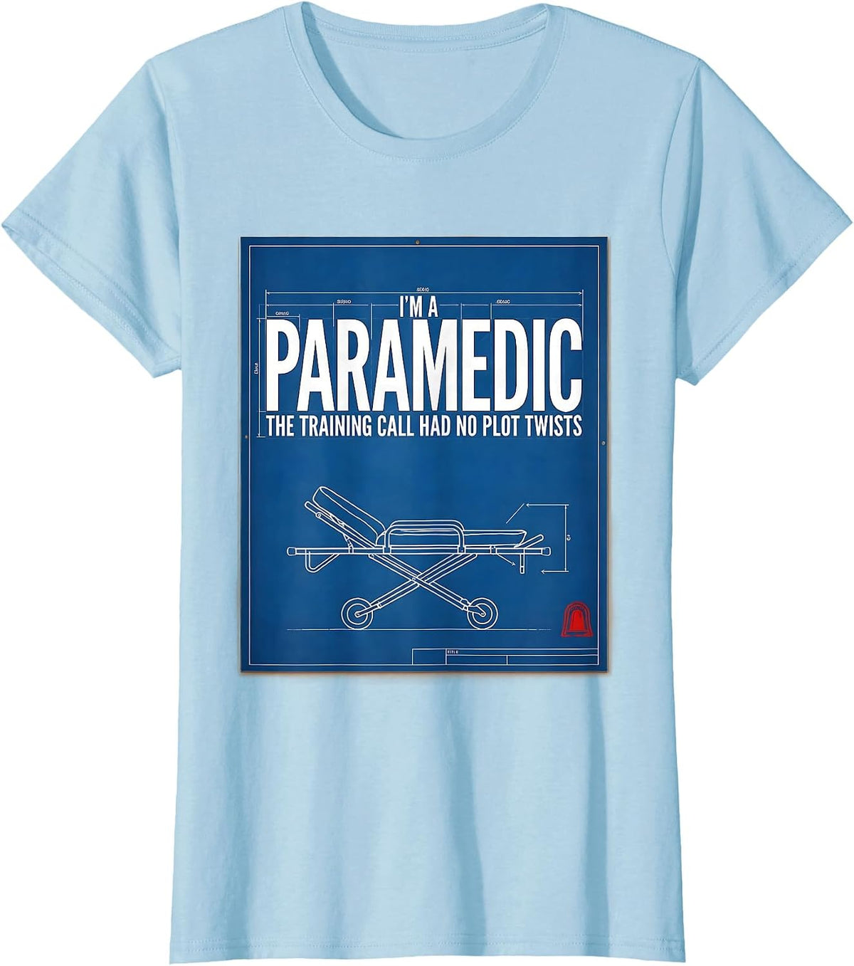 I'm A Paramedic—The Training Call Had No Plot Twists Funny T-Shirt - Baby Blue