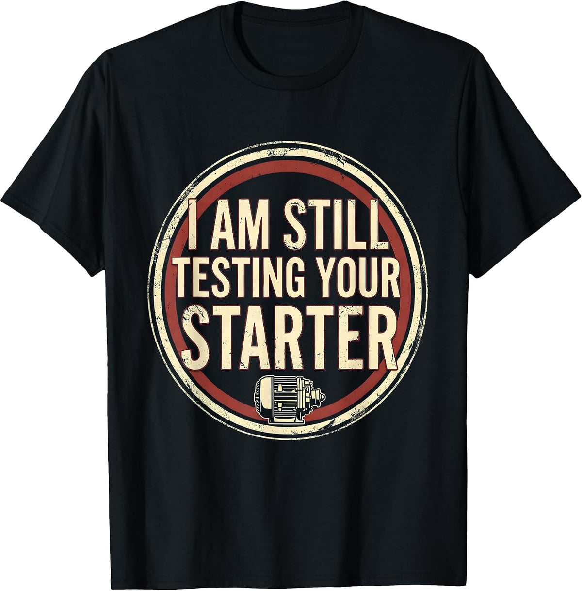 Men's I Am Still Testing Your Starter Vintage Mechanic Auto Repair T-Shirt - Black