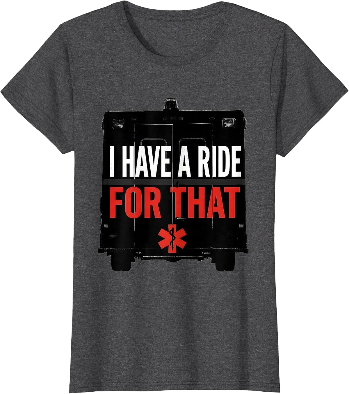 Women's I Have A Ride For That Funny Paramedic EMT EMS Gift T-Shirt - Dark Heather Grey