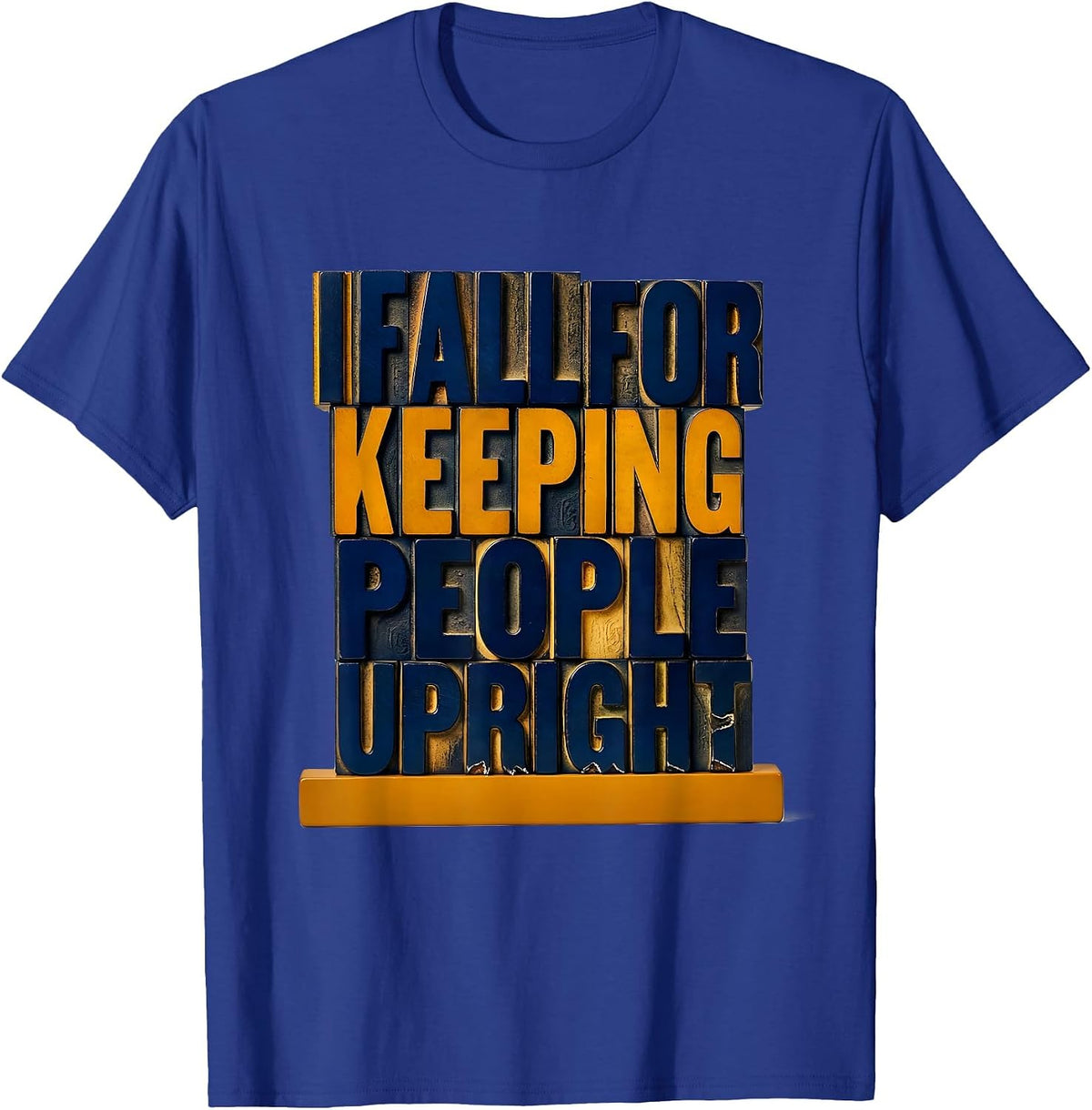 I Fall For Keeping People Upright Funny Physical Therapist T-Shirt - Royal Blue