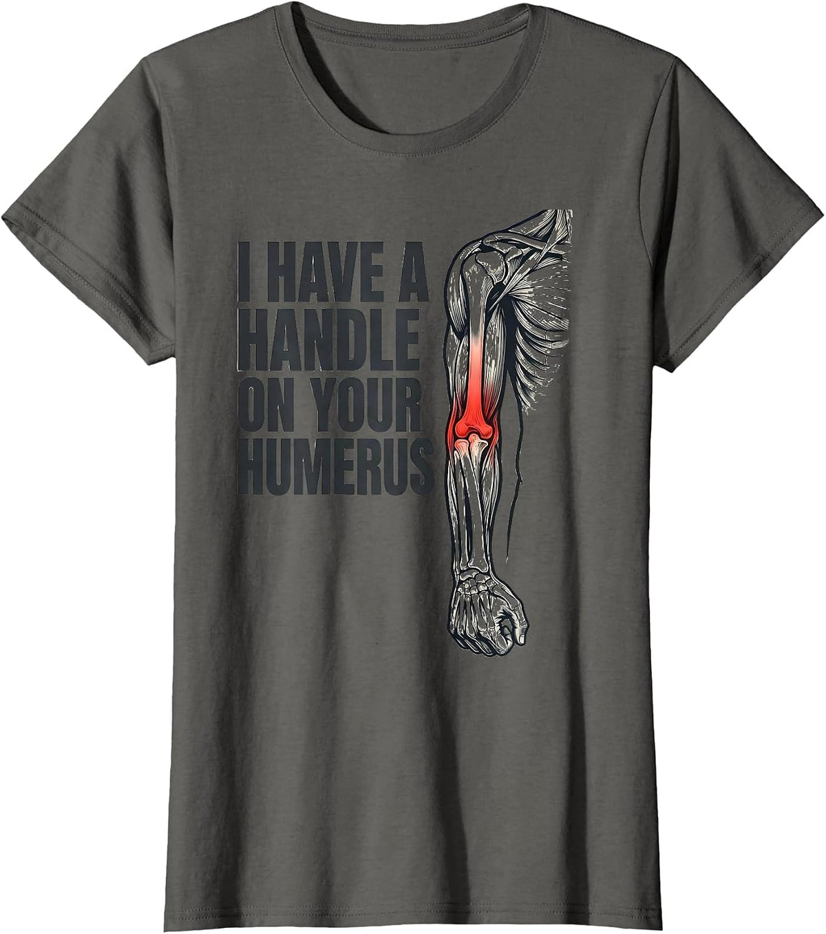 Women's I Have A Handle On Your Humerus Funny Physical Therapist T-Shirt - Asphalt Grey
