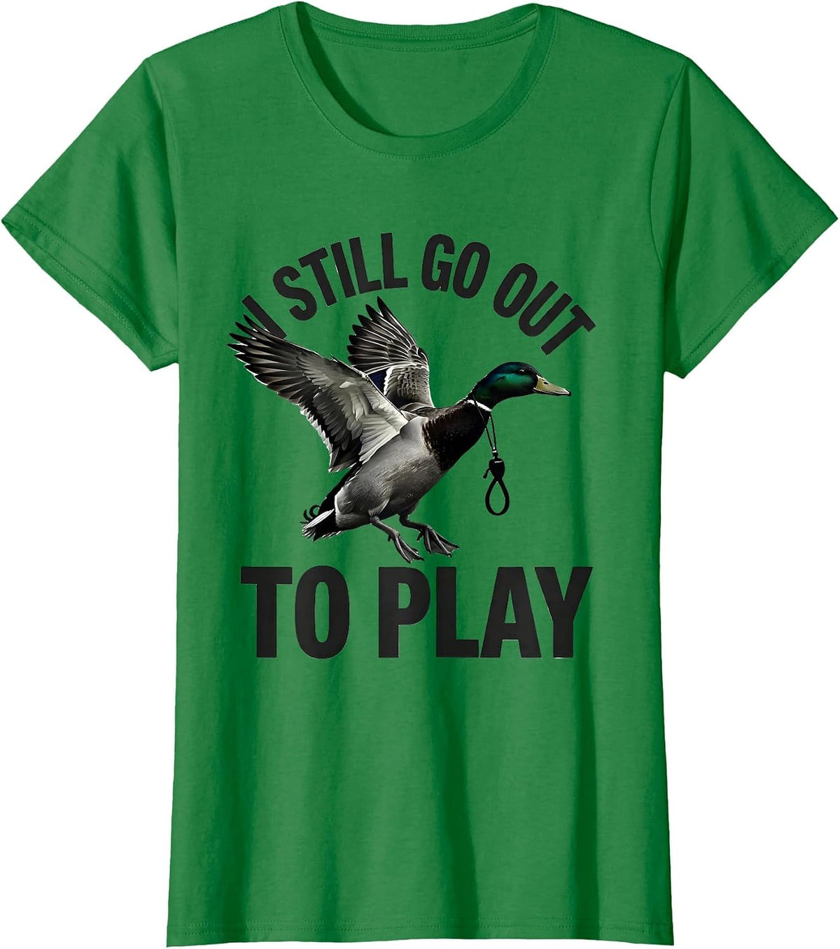 I Still Go Out To Play Funny Duck Hunter Hunting Humor Gift T-Shirt - Kelly Green