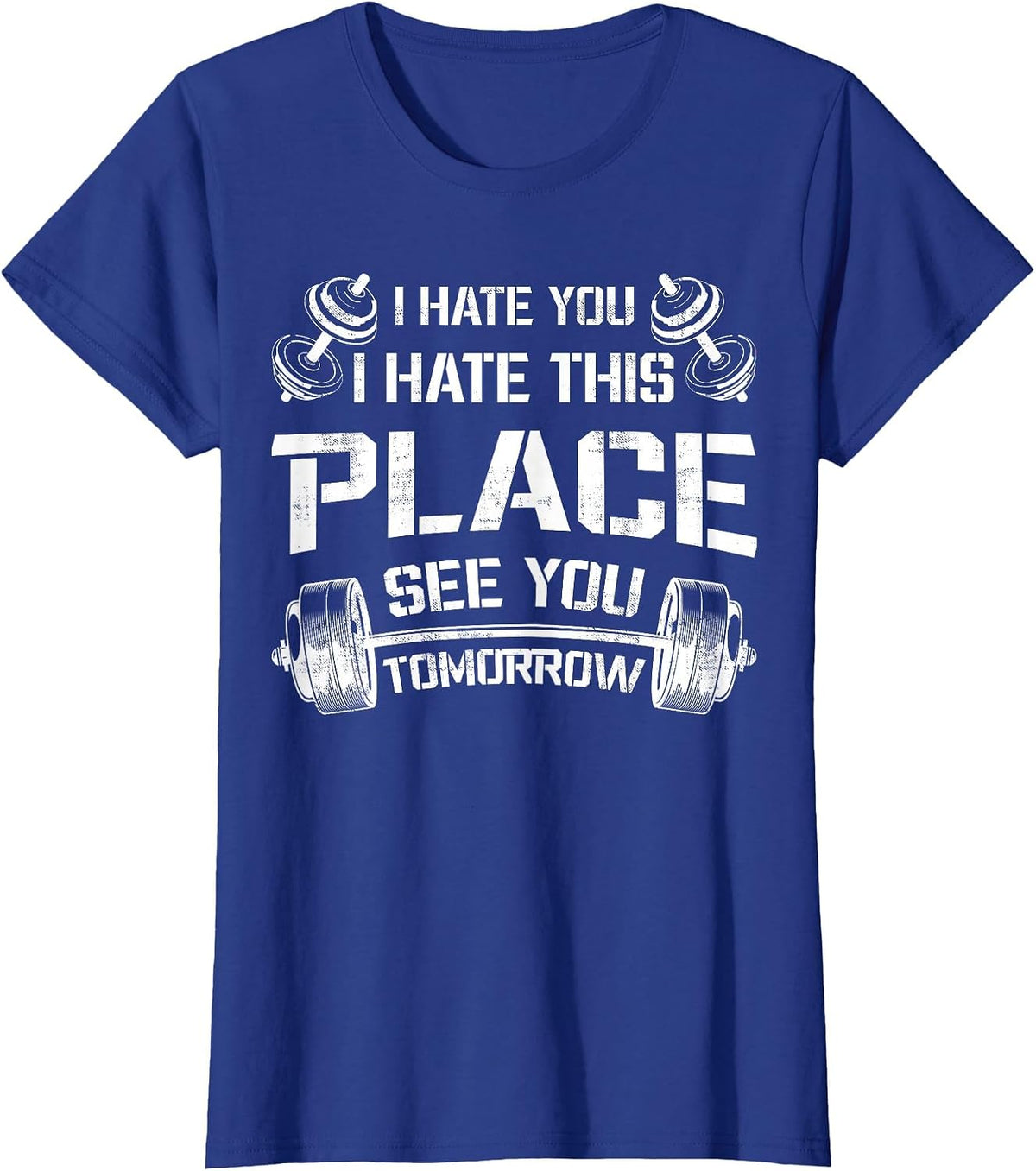 I Hate You This Place See You Tomorrow Funny Gym Tee Workout T-Shirt - Royal Blue